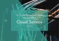 Ini Tanda Perusahaan Anda Membutuhkan Cloud Service